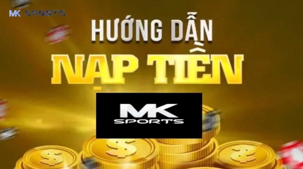 Lưu ý cần nắm khi nạp tiền tại MK Sports