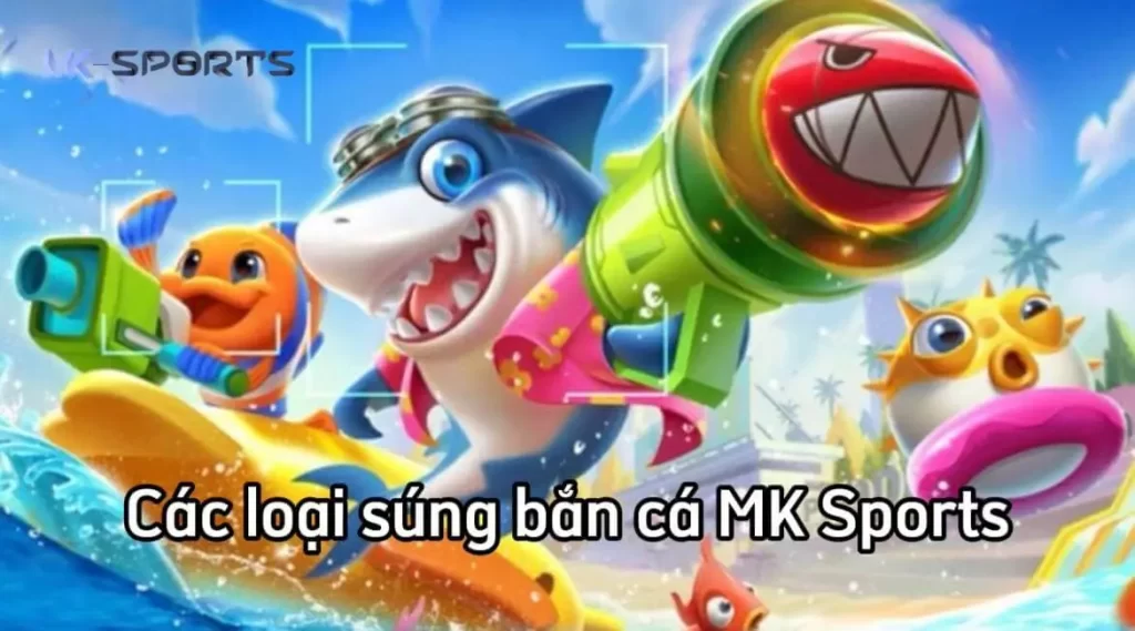 Giới thiệu các loại súng trong game bắn cá tại MK Sports